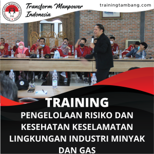 TRAINING PENGELOLAAN RISIKO DAN KESEHATAN KESELAMATAN LINGKUNGAN INDUSTRI MINYAK DAN GAS