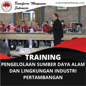 TRAINING PENGELOLAAN SUMBER DAYA ALAM DAN LINGKUNGAN INDUSTRI PERTAMBANGAN