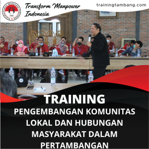 TRAINING PENGEMBANGAN KOMUNITAS LOKAL DAN HUBUNGAN MASYARAKAT DALAM PERTAMBANGAN