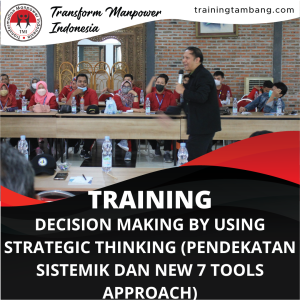 TRAINING DECISION MAKING BY USING STRATEGIC THINKING (PENDEKATAN SISTEMIK DAN NEW 7 TOOLS APPROACH)