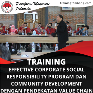 TRAINING EFFECTIVE CORPORATE SOCIAL RESPONSIBILITY PROGRAM DAN COMMUNITY DEVELOPMENT DENGAN PENDEKATAN VALUE CHAIN