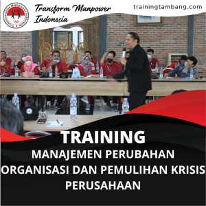 TRAINING MANAJEMEN PERUBAHAN ORGANISASI DAN PEMULIHAN KRISIS PERUSAHAAN