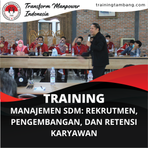 TRAINING MANAJEMEN SDM: REKRUTMEN PENGEMBANGAN DAN RETENSI KARYAWAN