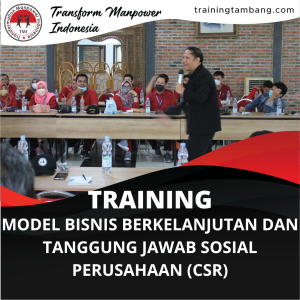 TRAINING MODEL BISNIS BERKELANJUTAN DAN TANGGUNG JAWAB SOSIAL PERUSAHAAN (CSR)