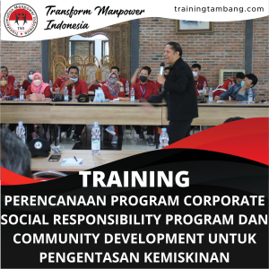 TRAINING PERENCANAAN PROGRAM CORPORATE SOCIAL RESPONSIBILITY PROGRAM DAN COMMUNITY DEVELOPMENT UNTUK PENGENTASAN KEMISKINAN