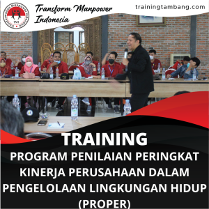 TRAINING PROGRAM PENILAIAN PERINGKAT KINERJA PERUSAHAAN DALAM PENGELOLAAN LINGKUNGAN HIDUP (PROPER)