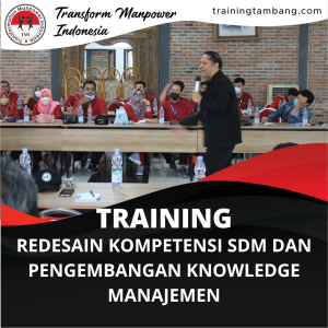 TRAINING REDESAIN KOMPETENSI SDM DAN PENGEMBANGAN KNOWLEDGE MANAJEMEN