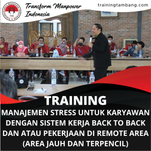 TRAINING MANAJEMEN STRESS UNTUK KARYAWAN DENGAN SISTEM KERJA BACK TO BACK DAN ATAU PEKERJAAN DI REMOTE AREA (AREA JAUH DAN TERPENCIL)