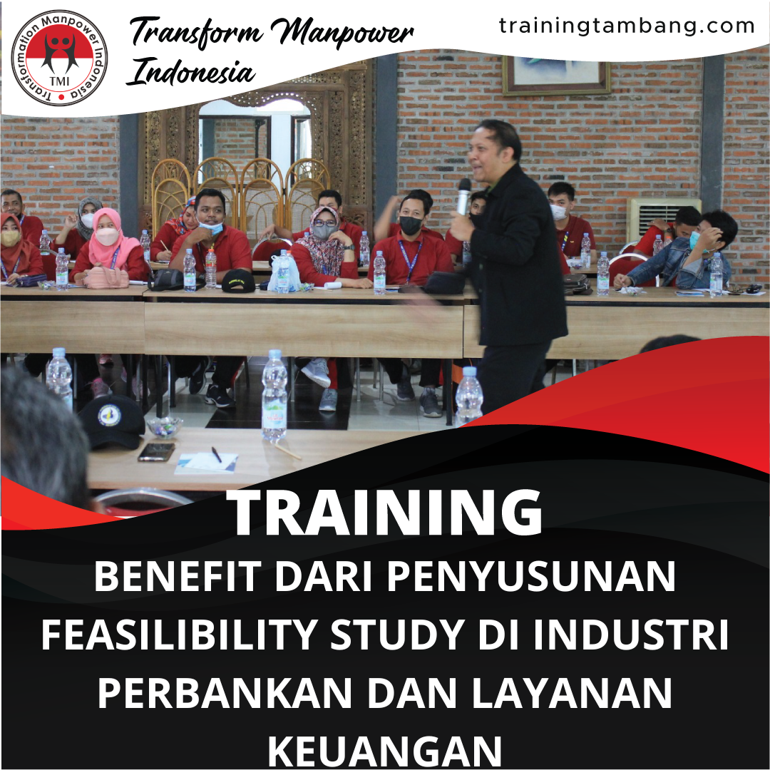 TRAINING BENEFIT DARI PENYUSUNAN FEASILIBILITY STUDY ATAU STUDI KELAYAKAN DI INDUSTRI PERBANKAN DAN LAYANAN KEUANGAN