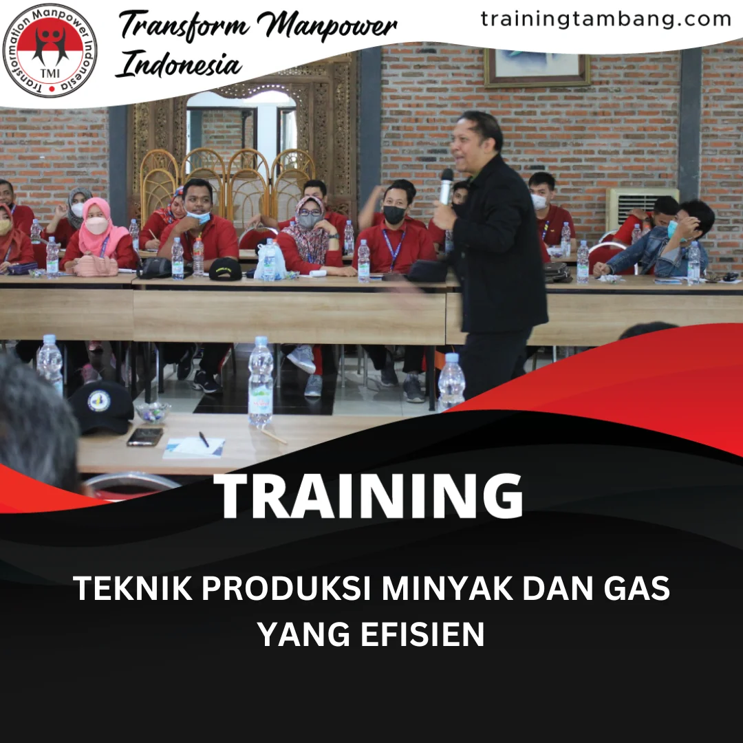 TRAINING TEKNIK PRODUKSI MINYAK DAN GAS YANG EFISIEN