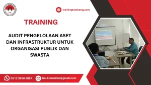 TRAINING AUDIT PENGELOLAAN ASET DAN INFRASTRUKTUR UNTUK ORGANISASI PUBLIK DAN SWASTA