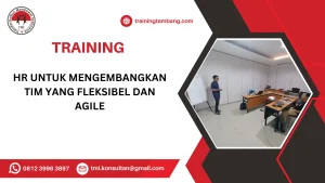 TRAINING HR UNTUK MENGEMBANGKAN TIM YANG FLEKSIBEL DAN AGILE
