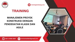 TRAINING MANAJEMEN PROYEK KONSTRUKSI DENGAN PENDEKATAN KLASIK DAN AGILE