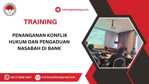 TRAINING PENANGANAN KONFLIK HUKUM DAN PENGADUAN NASABAH DI BANK