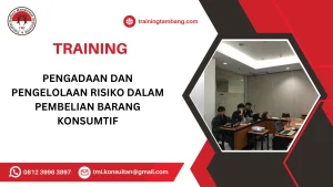 TRAINING PENGADAAN DAN PENGELOLAAN RISIKO DALAM PEMBELIAN BARANG KONSUMTIF