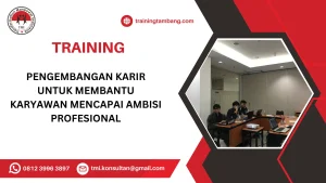 TRAINING PENGEMBANGAN KARIR UNTUK MEMBANTU KARYAWAN MENCAPAI AMBISI PROFESIONAL