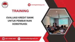 TRAINING EVALUASI KREDIT BANK UNTUK PEMBIAYAAN KONSTRUKSI