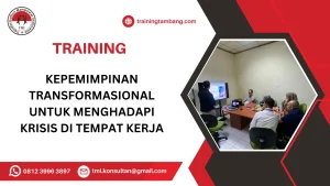 TRAINING KEPEMIMPINAN TRANSFORMASIONAL UNTUK MENGHADAPI KRISIS DI TEMPAT KERJA