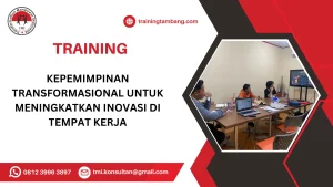 TRAINING KEPEMIMPINAN TRANSFORMASIONAL UNTUK MENINGKATKAN INOVASI DI TEMPAT KERJA