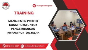 TRAINING MANAJEMEN PROYEK KONSTRUKSI UNTUK PENGEMBANGAN INFRASTRUKTUR JALAN
