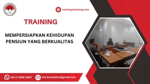 TRAINING MEMPERSIAPKAN KEHIDUPAN PENSIUN YANG BERKUALITAS
