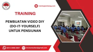 TRAINING PEMBUATAN VIDEO DIY (DO-IT-YOURSELF) UNTUK PENSIUNAN