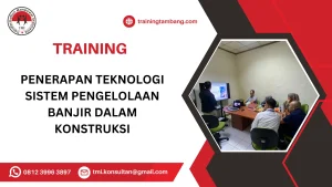 TRAINING PENERAPAN TEKNOLOGI SISTEM PENGELOLAAN BANJIR DALAM KONSTRUKSI