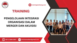 TRAINING PENGELOLAAN INTEGRASI ORGANISASI DALAM MERGER DAN AKUISISI