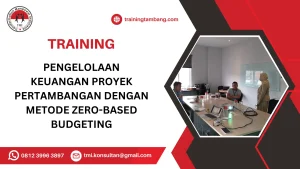 TRAINING PENGELOLAAN KEUANGAN PROYEK PERTAMBANGAN DENGAN METODE ZERO-BASED BUDGETING