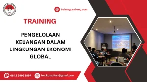 TRAINING PENGELOLAAN KEUANGAN DALAM LINGKUNGAN EKONOMI GLOBAL