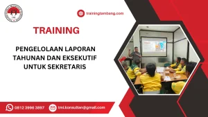 TRAINING PENGELOLAAN LAPORAN TAHUNAN DAN EKSEKUTIF UNTUK SEKRETARIS