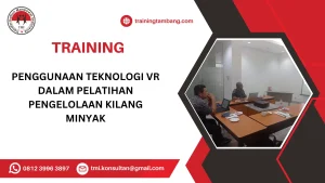 TRAINING PENGGUNAAN TEKNOLOGI VR DALAM PELATIHAN PENGELOLAAN KILANG MINYAK
