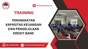TRAINING PENINGKATAN KAPASITAS KEUANGAN DAN PENGELOLAAN KREDIT BANK