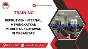 TRAINING REKRUTMEN INTERNAL: MENINGKATKAN MOBILITAS KARYAWAN DI ORGANISASI