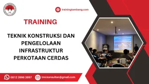 TRAINING TEKNIK KONSTRUKSI DAN PENGELOLAAN INFRASTRUKTUR PERKOTAAN CERDAS