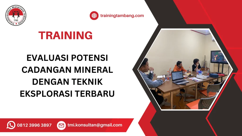 TRAINING EVALUASI POTENSI CADANGAN MINERAL DENGAN TEKNIK EKSPLORASI TERBARU
