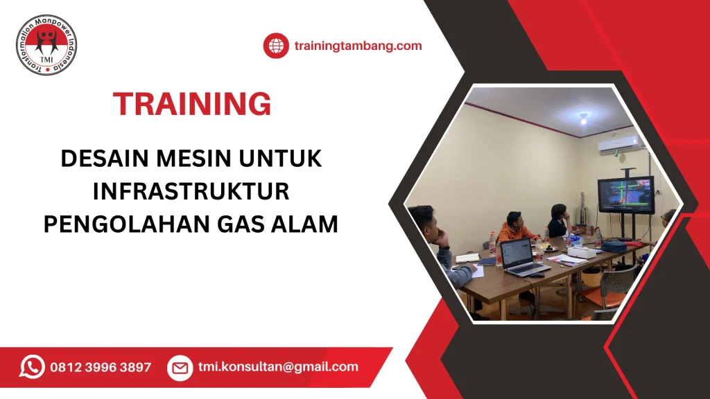 TRAINING DESAIN MESIN UNTUK INFRASTRUKTUR PENGOLAHAN GAS ALAM