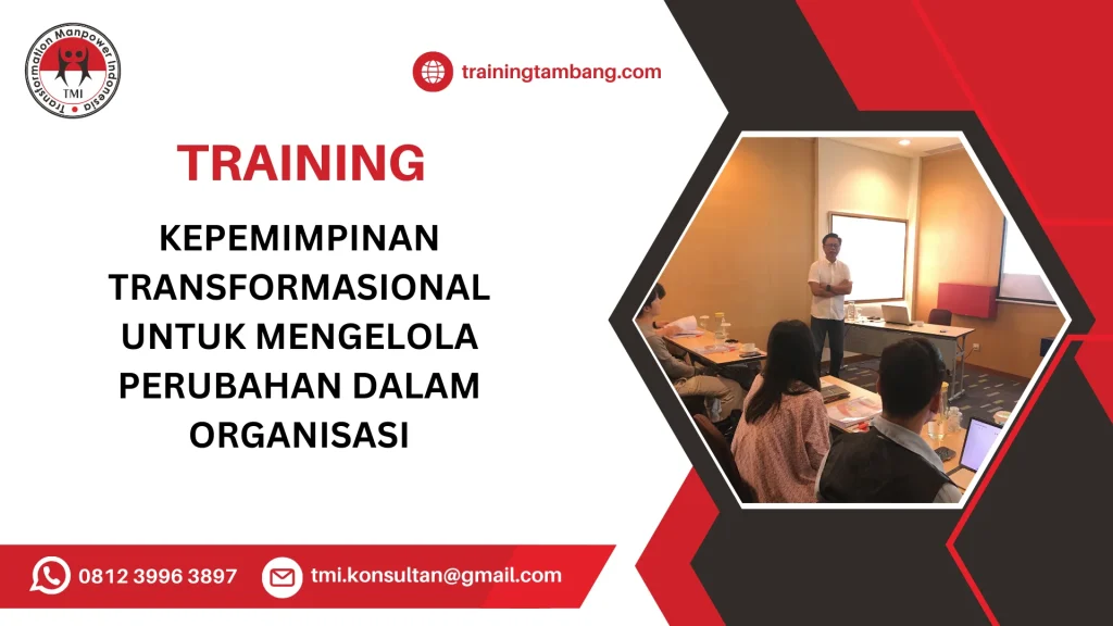 TRAINING KEPEMIMPINAN TRANSFORMASIONAL UNTUK MENGELOLA PERUBAHAN DALAM ORGANISASI