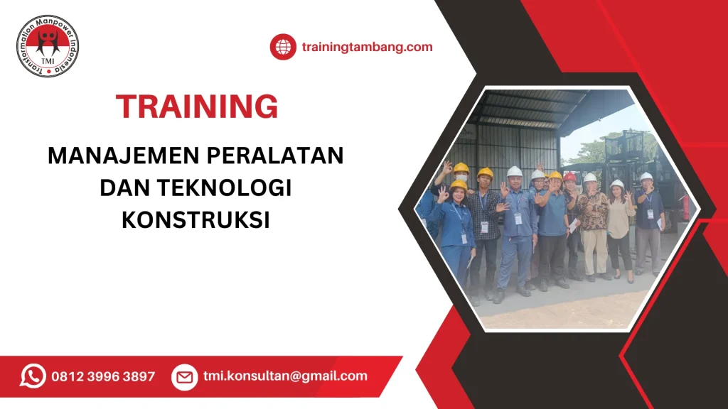 TRAINING MANAJEMEN PERALATAN DAN TEKNOLOGI KONSTRUKSI
