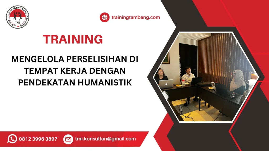 TRAINING MENGELOLA PERSELISIHAN DI TEMPAT KERJA DENGAN PENDEKATAN HUMANISTIK